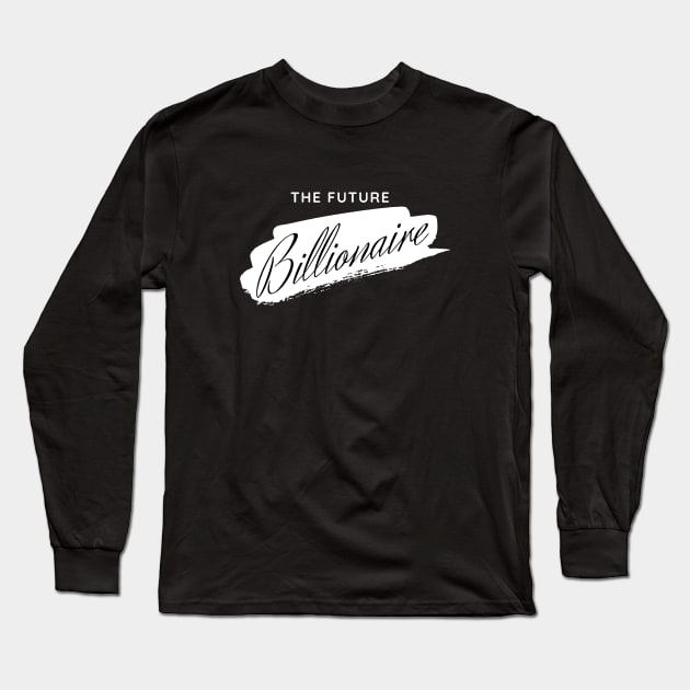 The Future billionaire Long Sleeve T-Shirt by Leap Arts